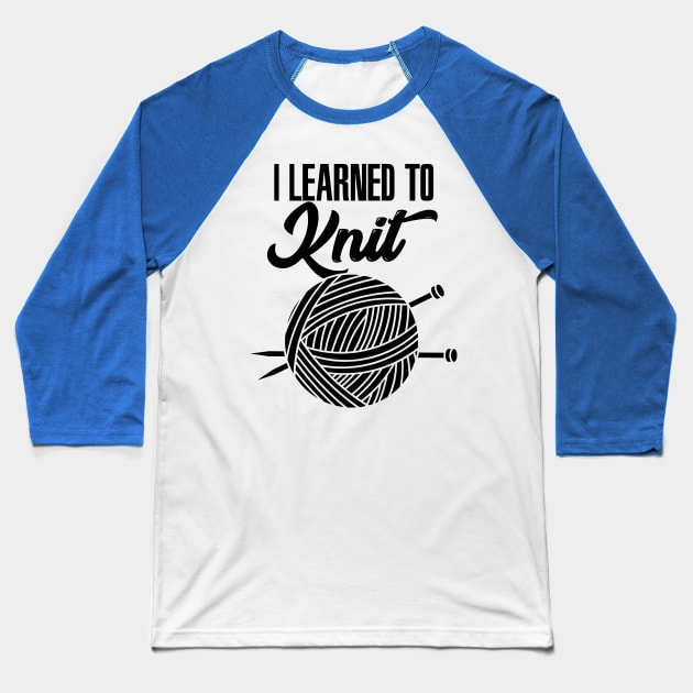 Knitting - I Learned To Knit Baseball T-Shirt by Shiva121